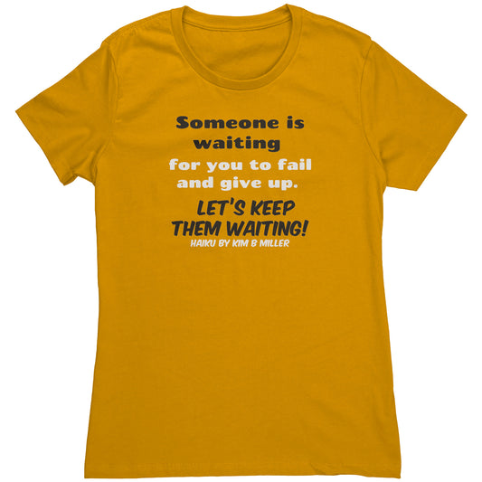 Haiku Keep Waiting Next Level Women's Shirt (Front Only)