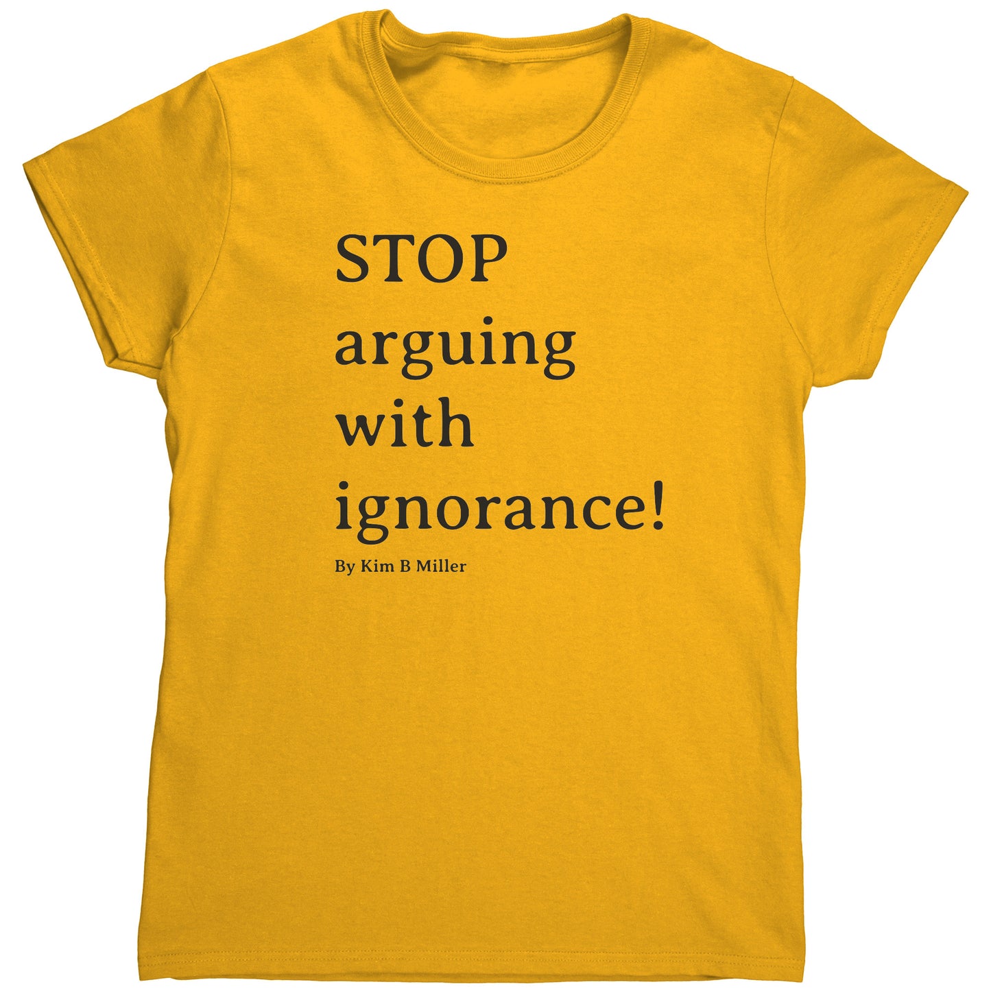 Stop Arguing Gildan Women's Shirt