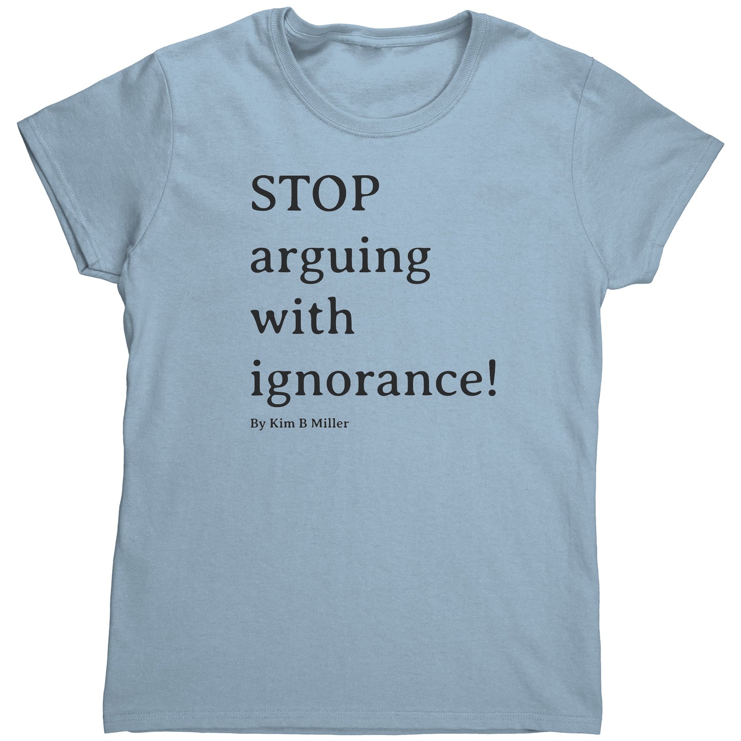 Stop Arguing Gildan Women's Shirt