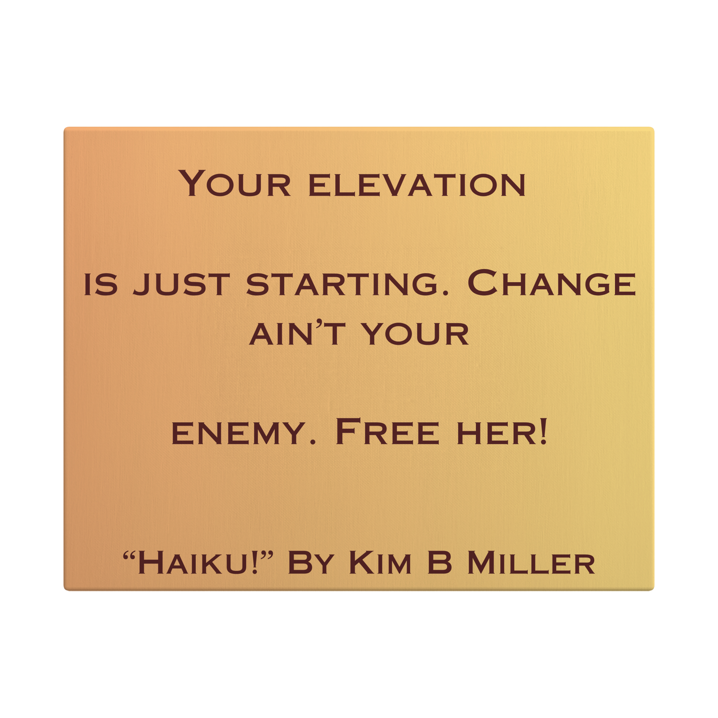 A canvas with a warm yellow-to-orange gradient, featuring an original haiku by Kim B Miller.