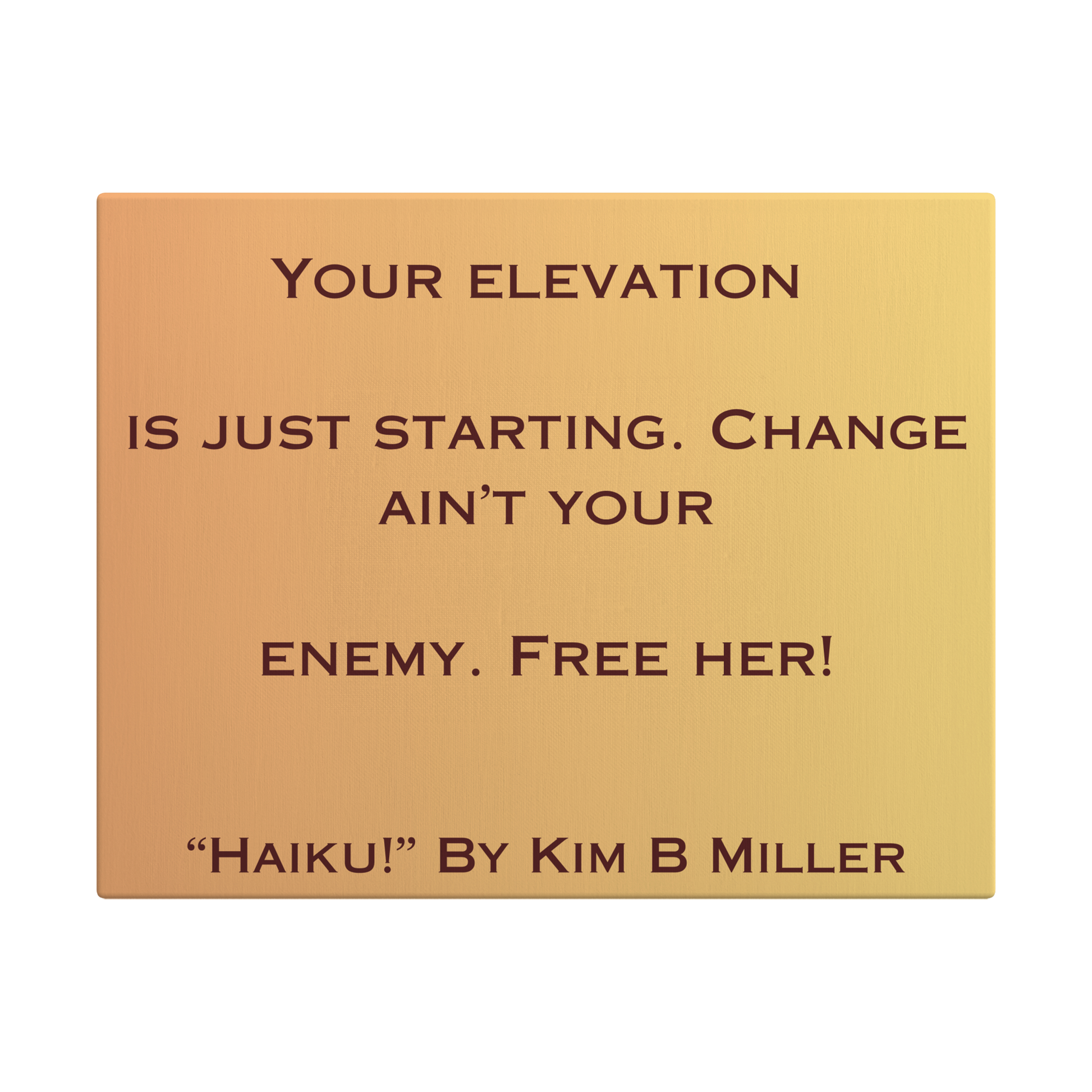 A canvas with a warm yellow-to-orange gradient, featuring an original haiku by Kim B Miller.