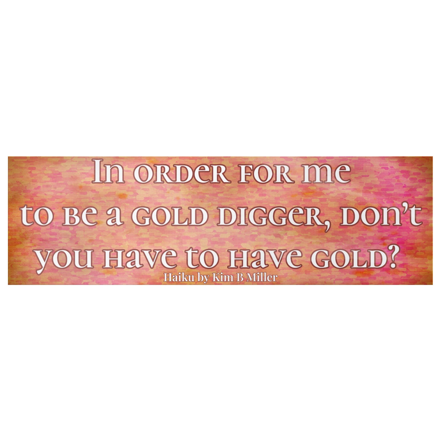 Gold Digger Haiku Bumper/Laptop Sticker Reddish