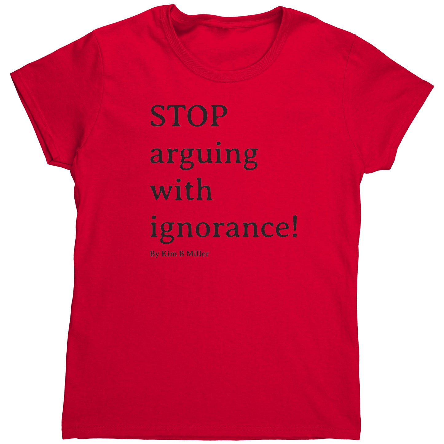 Stop Arguing Gildan Women's Shirt