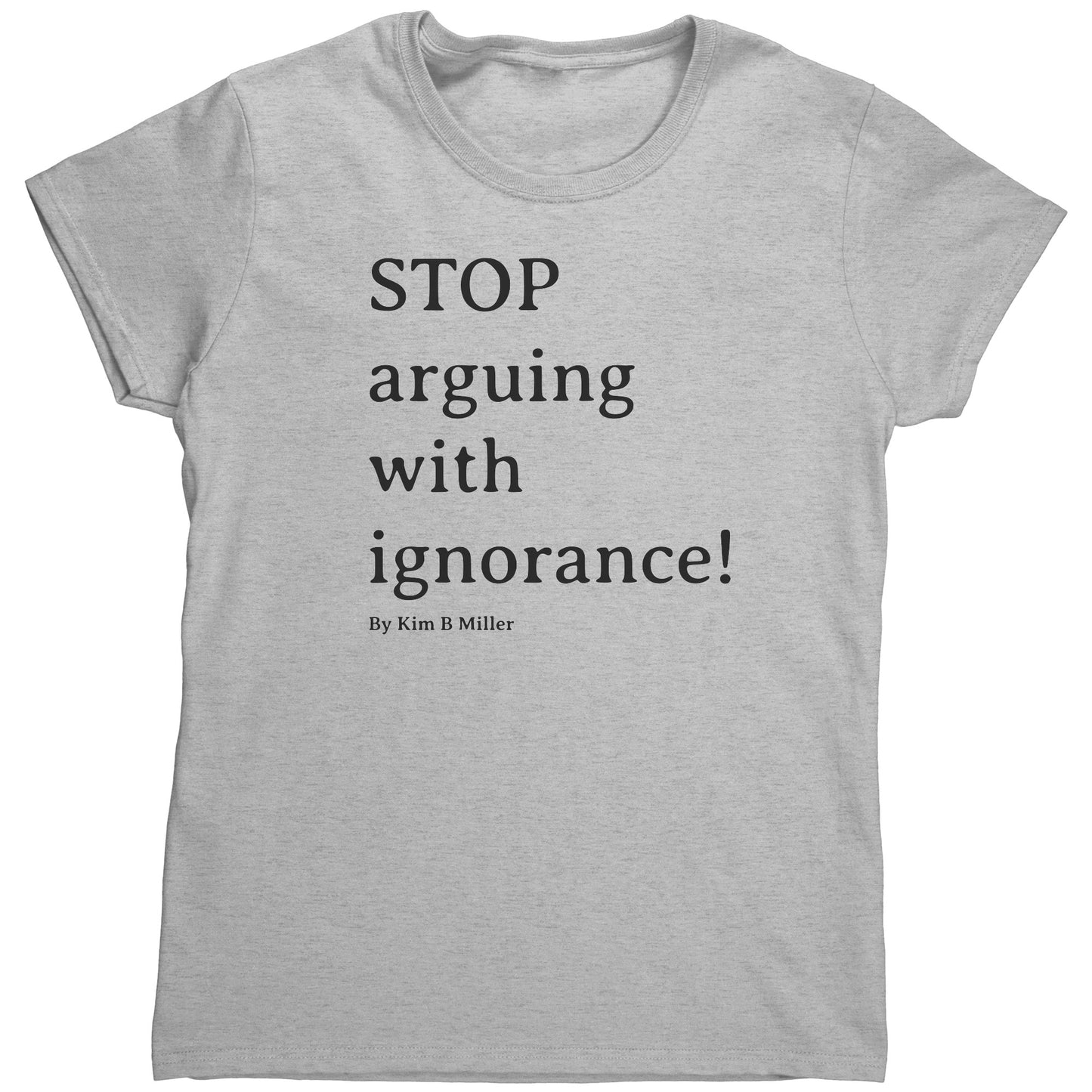 Stop Arguing Gildan Women's Shirt