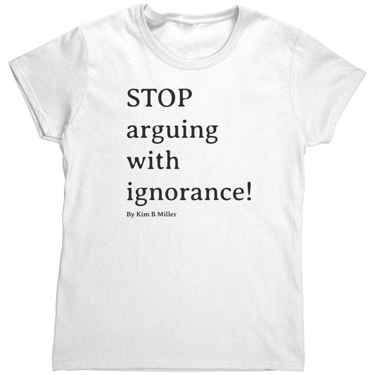 Stop Arguing Gildan Women's Shirt